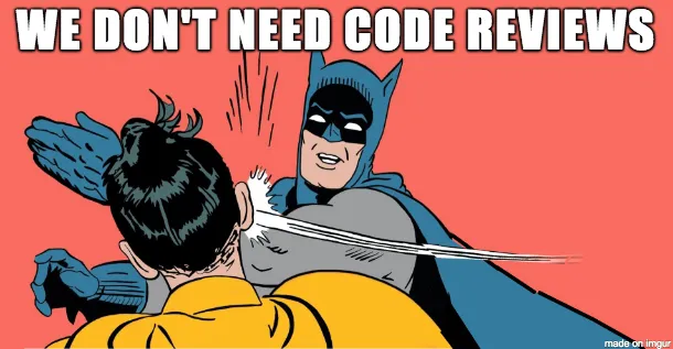 developers usually hate doing code reviews skipping through the process entirely.